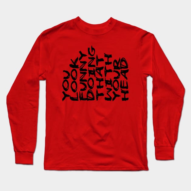 You look funny doing that with your head Long Sleeve T-Shirt by Sketchy
